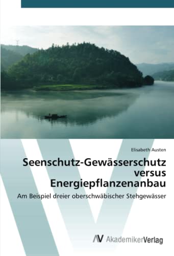 Seenschutz-Gewässerschutz versus Energiepflanzenanbau: Am Beispiel dreier oberschwäbischer Stehgewässer