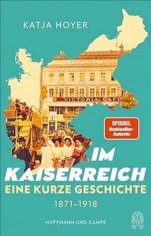 Im Kaiserreich: Eine kurze Geschichte 1871 - 1918