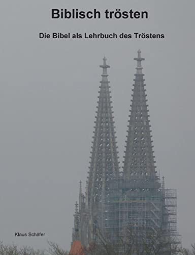 Biblisch trösten: Die Bibel als Lehrbuch des Tröstens
