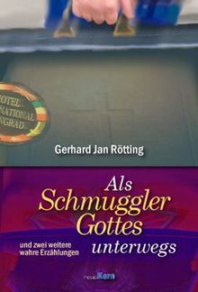 Als Schmuggler Gottes unterwegs: und drei weitere wahre Erzählungen von Gerhard Jan Rötting | Buch | Zustand sehr gut
