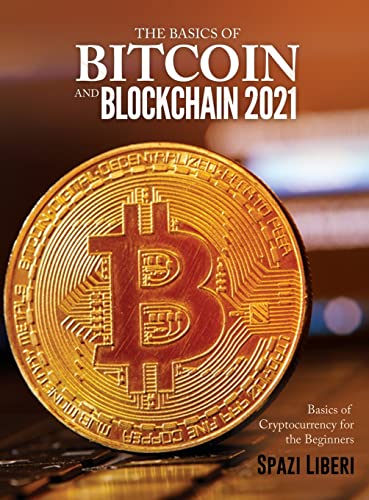 THE BASICS OF BITCOIN AND BLOCKCHAIN 2021: Basics of Cryptocurrency for the Beginners