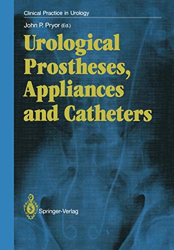 Urological Prostheses, Appliances and Catheters (Clinical Practice in Urology)