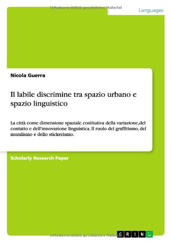 Il labile discrimine tra spazio urbano e spazio linguistico: La città come dimensione spaziale costitutiva della variazione,del contatto e ... del muralismo e dello stickerismo.