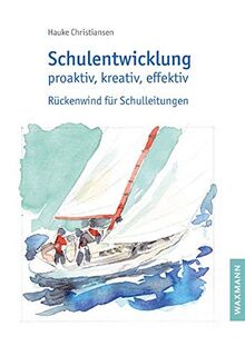 Schulentwicklung proaktiv, kreativ, effektiv: Rückenwind für Schulleitungen: Rckenwind fr Schulleitungen