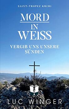 Mord in Weiß: Vergib uns unsere Sünden (Saint-Tropez Krimi)