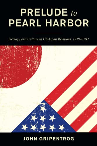 Prelude to Pearl Harbor: Ideology and Culture in US-Japan Relations, 1919–1941