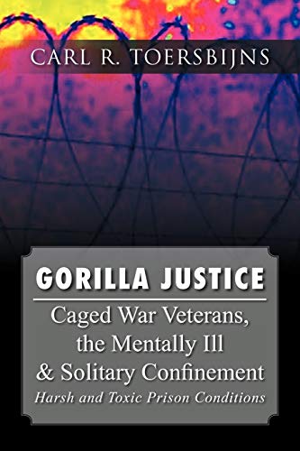 Gorilla Justice: Caged War Veterans, the Mentally Ill & Solitary Confinement