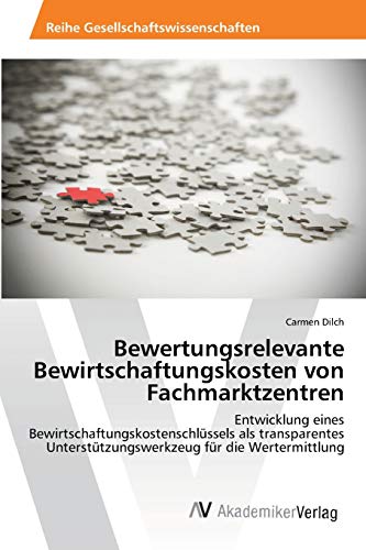 Bewertungsrelevante Bewirtschaftungskosten von Fachmarktzentren: Entwicklung eines Bewirtschaftungskostenschlüssels als transparentes Unterstützungswerkzeug für die Wertermittlung