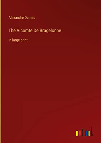 The Vicomte De Bragelonne: in large print