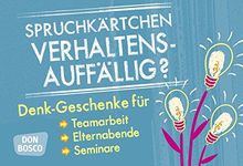 Spruchkärtchen Verhaltensauffällig?: Denk-Geschenke für Teamarbeit, Elternabende und Seminare (Denk-Geschenke für Teamarbeit, Seminare, Coaching und Elternbildung)