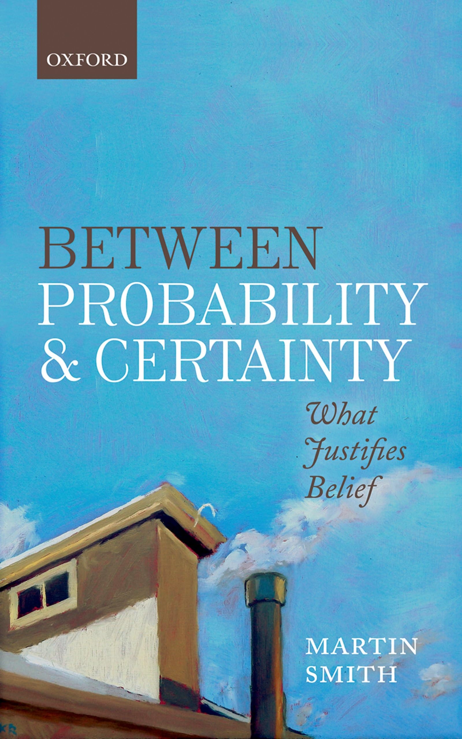 BETWEEN PROBABILITY & CERTAINTY C: What Justifies Belief