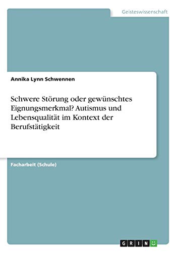 Schwere Störung oder gewünschtes Eignungsmerkmal? Autismus und Lebensqualität im Kontext der Berufstätigkeit