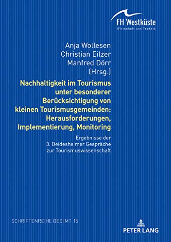 Nachhaltigkeit im Tourismus unter besonderer Berücksichtigung von kleinen Tourismusgemeinden: Herausforderungen, Implementierung, Monitoring: ... für Management und Tourismus (IMT), Band 15)