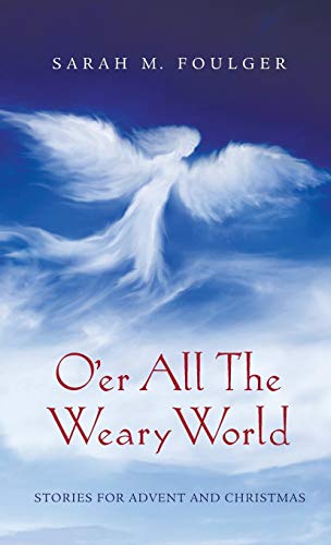 O'er All The Weary World: Stories for Advent and Christmas