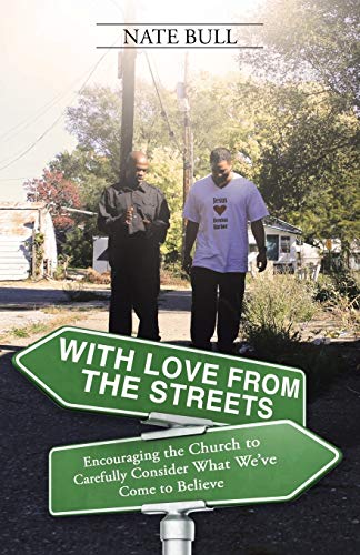 With Love from the Streets.: Encouraging the Church to Carefully Consider What We've Come to Believe