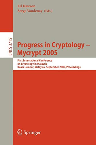 Progress in Cryptology - Mycrypt 2005: First International Conference on Cryptology in Malaysia, Kuala Lumpur, Malaysia, September 28-30, 2005, ... Notes in Computer Science, 3715, Band 3715)