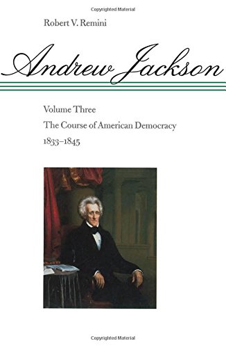 003: Andrew Jackson: The Course of American Democracy, 1833-1845