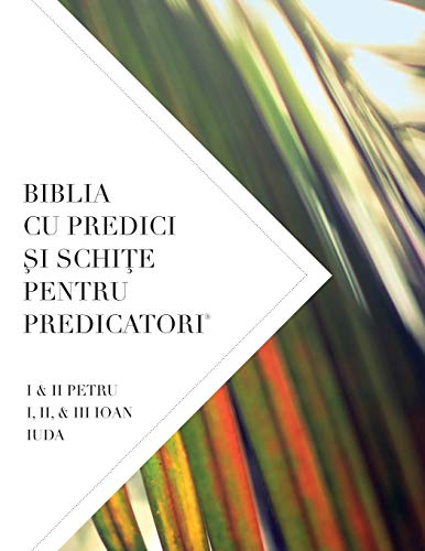 BIBLIA CU PREDICI ¿I SCHI¿E PENTRU PREDICATORI: I & II PETRU I, II, & III IOAN IUDA