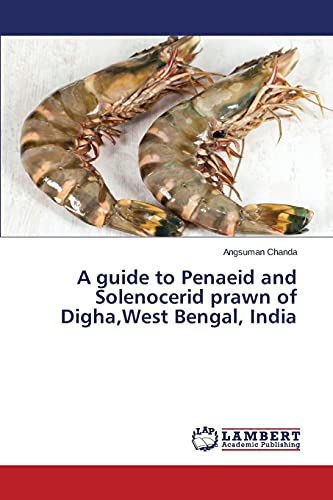A guide to Penaeid and Solenocerid prawn of Digha,West Bengal, India