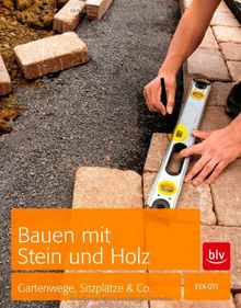 Bauen mit Stein und Holz: Gartenwege, Sitzplätze & Co