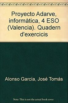 Proyecto Adarve, informàtica, 4 ESO (Valencia). Quadern d'exercicis