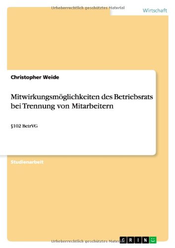 Mitwirkungsmöglichkeiten des Betriebsrats bei Trennung von Mitarbeitern: §102 BetrVG