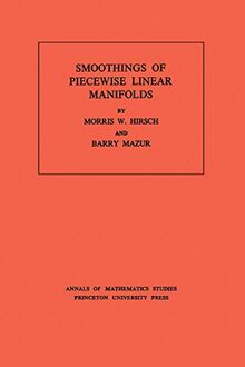 Smoothings of Piecewise Linear Manifolds. (AM-80) (Annals of Mathematics Studies) (Annals of Mathematics Studies : No. 80)