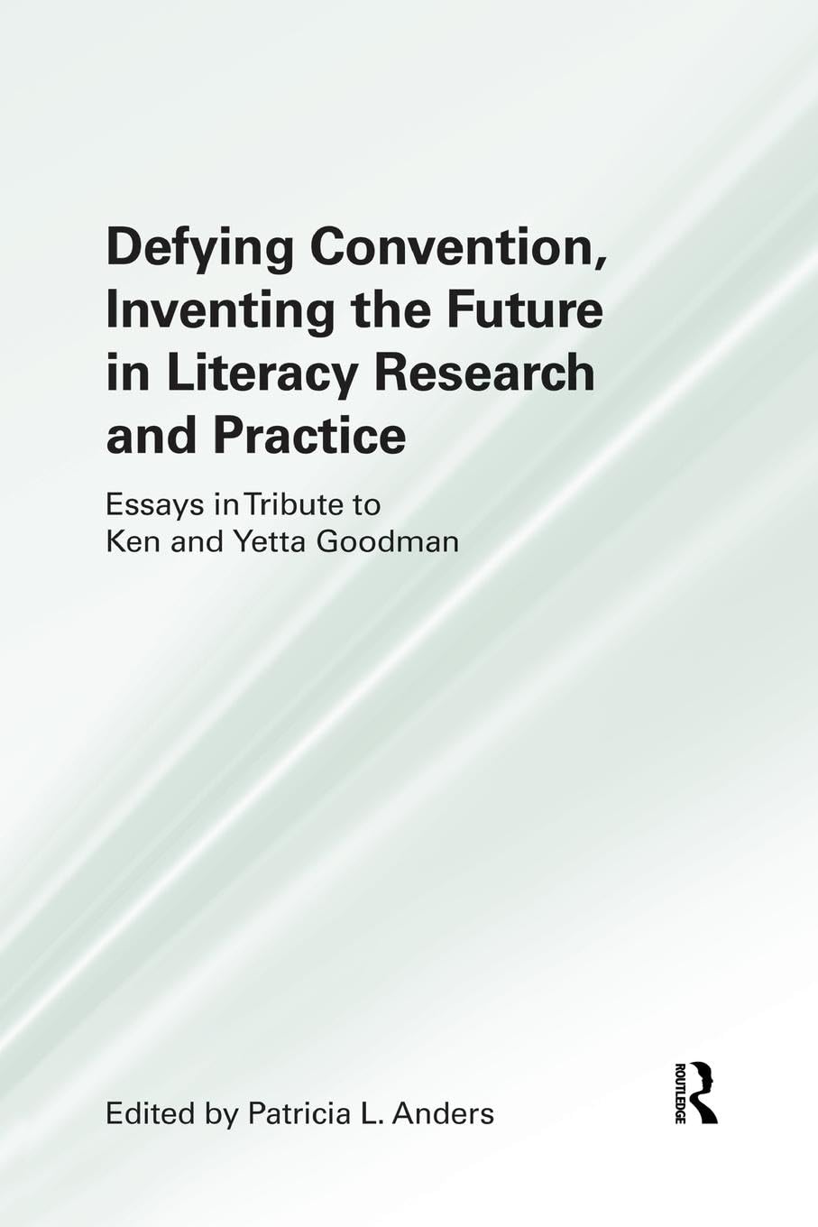 Defying Convention, Inventing the Future in Literary Research and Practice: Essays in Tribute to Ken and Yetta Goodman