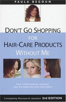 Don't Go Shopping for Hair-Care Products Without Me: Over 4,000 Products Reviewed, Plus the Latest Hair-Care Information