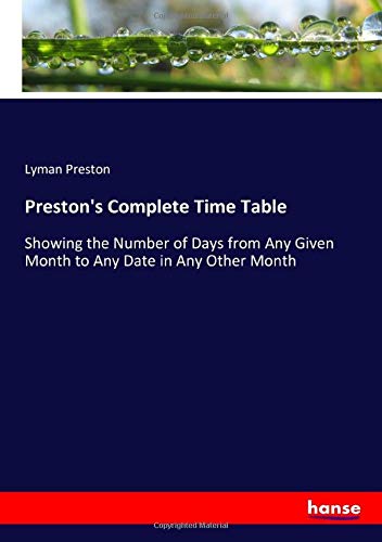 Preston's Complete Time Table: Showing the Number of Days from Any Given Month to Any Date in Any Other Month