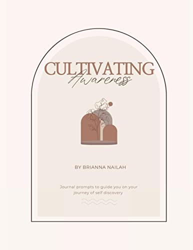 Cultivating Awareness: Journal Prompts To Guide You On Your Journey Of Self Discovery