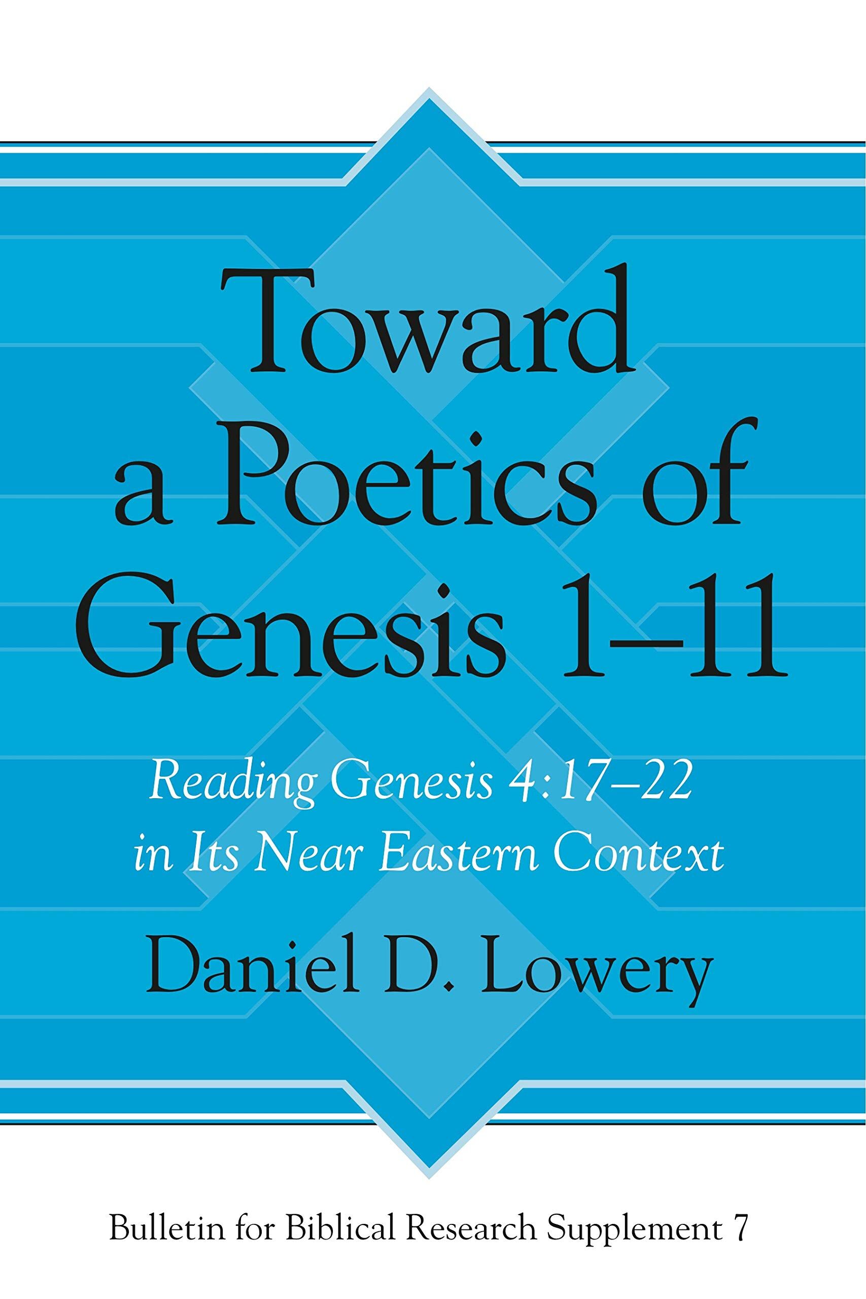 Toward a Poetics of Genesis 1-11: Reading Genesis 4:17-22 in Its Near Eastern Context