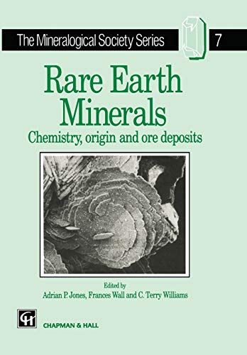 Rare Earth Minerals: Chemistry, Origin and Ore Deposits (The Mineralogical Society Series, 7, Band 7)