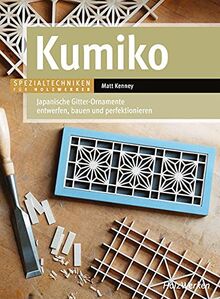 Kumiko: Japanische Gitter-Ornamente entwerfen, bauen und perfektionieren