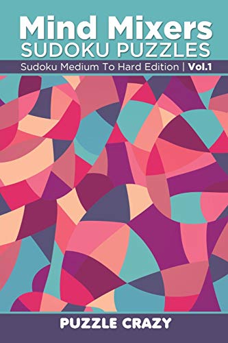 Mind Mixers Sudoku Puzzles Vol 1: Sudoku Medium To Hard Edition