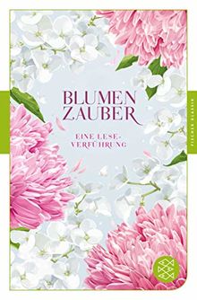 Blumenzauber: Eine Lese-Verführung (Fischer Klassik)