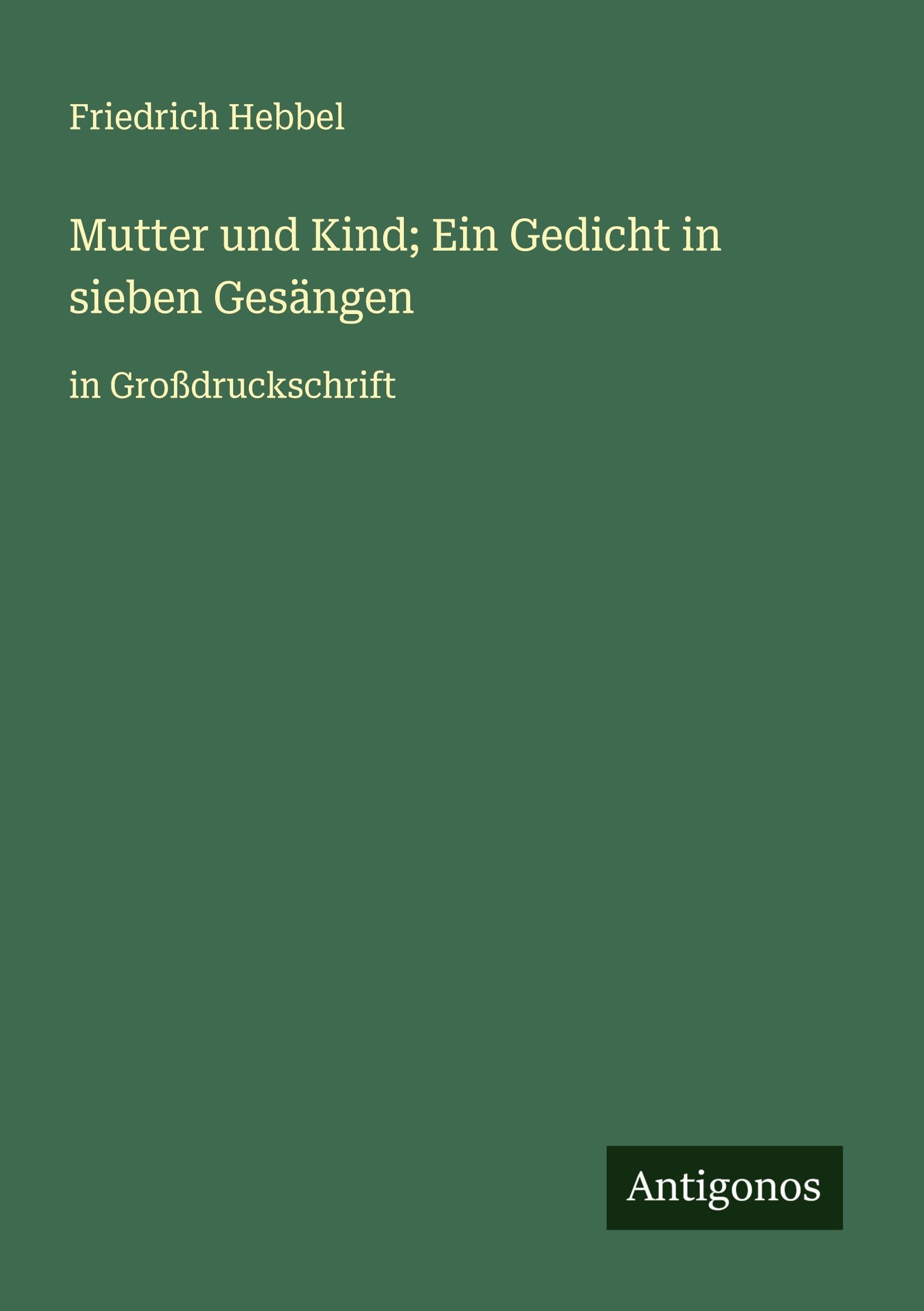 Mutter und Kind; Ein Gedicht in sieben Gesängen: in Großdruckschrift