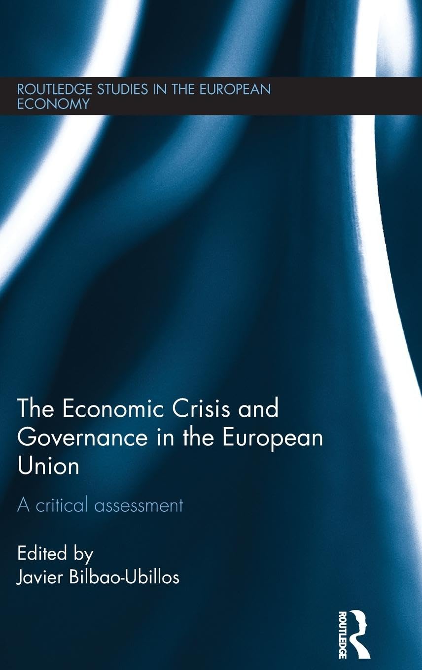 The Economic Crisis and Governance in the European Union: A Critical Assessment (Routledge Studies in the European Economy, 28, Band 28)