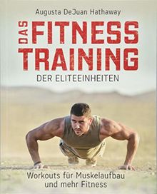 Das Fitnesstraining der Eliteeinheiten: Workouts für Muskelaufbau und mehr Fitness