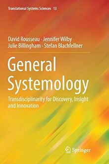 General Systemology: Transdisciplinarity for Discovery, Insight and Innovation (Translational Systems Sciences, Band 13)
