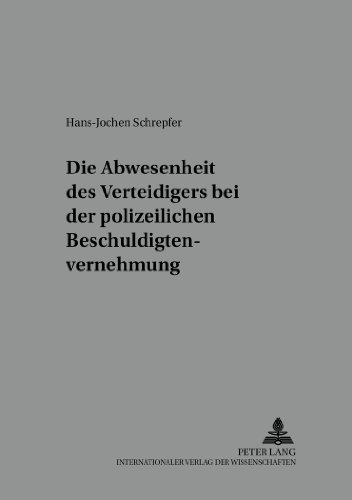 Die Anwesenheit des Verteidigers bei der polizeilichen Beschuldigtenvernehmung (Würzburger Schriften zur Kriminalwissenschaft)