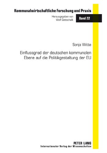 Einflussgrad der deutschen kommunalen Ebene auf die Politikgestaltung der EU (Kommunalwirtschaftliche Forschung und Praxis)