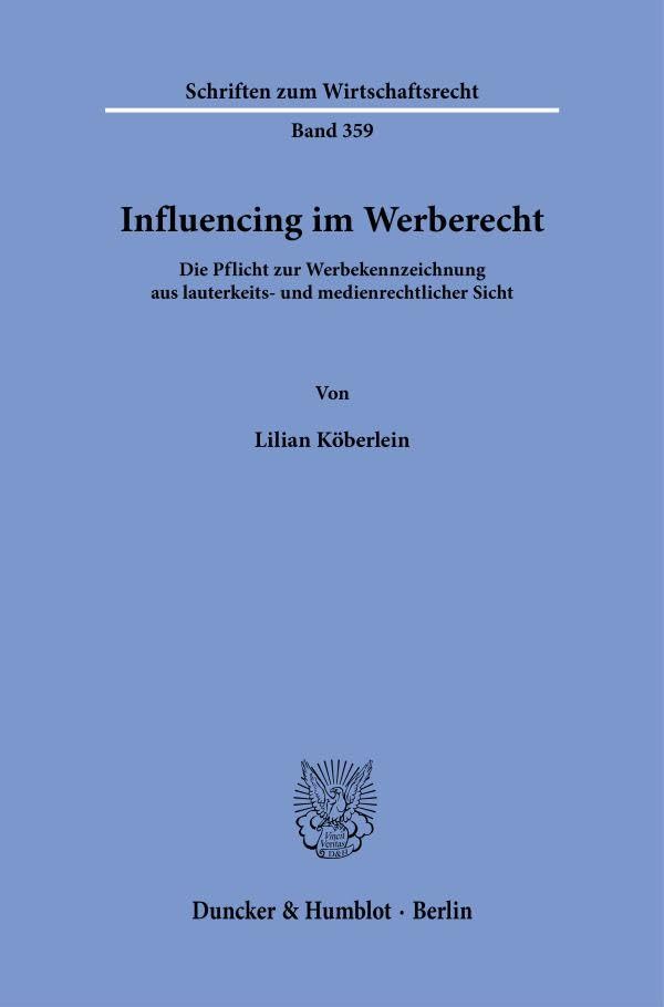Influencing im Werberecht: Die Pflicht zur Werbekennzeichnung aus lauterkeits- und medienrechtlicher Sicht (Schriften zum Wirtschaftsrecht)