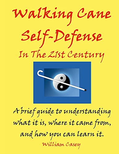 Walking Cane Self-Defense In The 21st Century: A brief guide to understanding what it is, where it came from, and how you can learn it