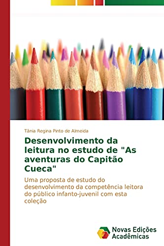 Desenvolvimento da leitura no estudo de As aventuras do Capitão Cueca: Uma proposta de estudo do desenvolvimento da competência leitora do público infanto-juvenil com esta coleção