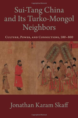 Sui-Tang China and Its Turko-Mongol Neighbors: Culture, Power, and Connections, 580-800 (Oxford Studies in Early Empires)