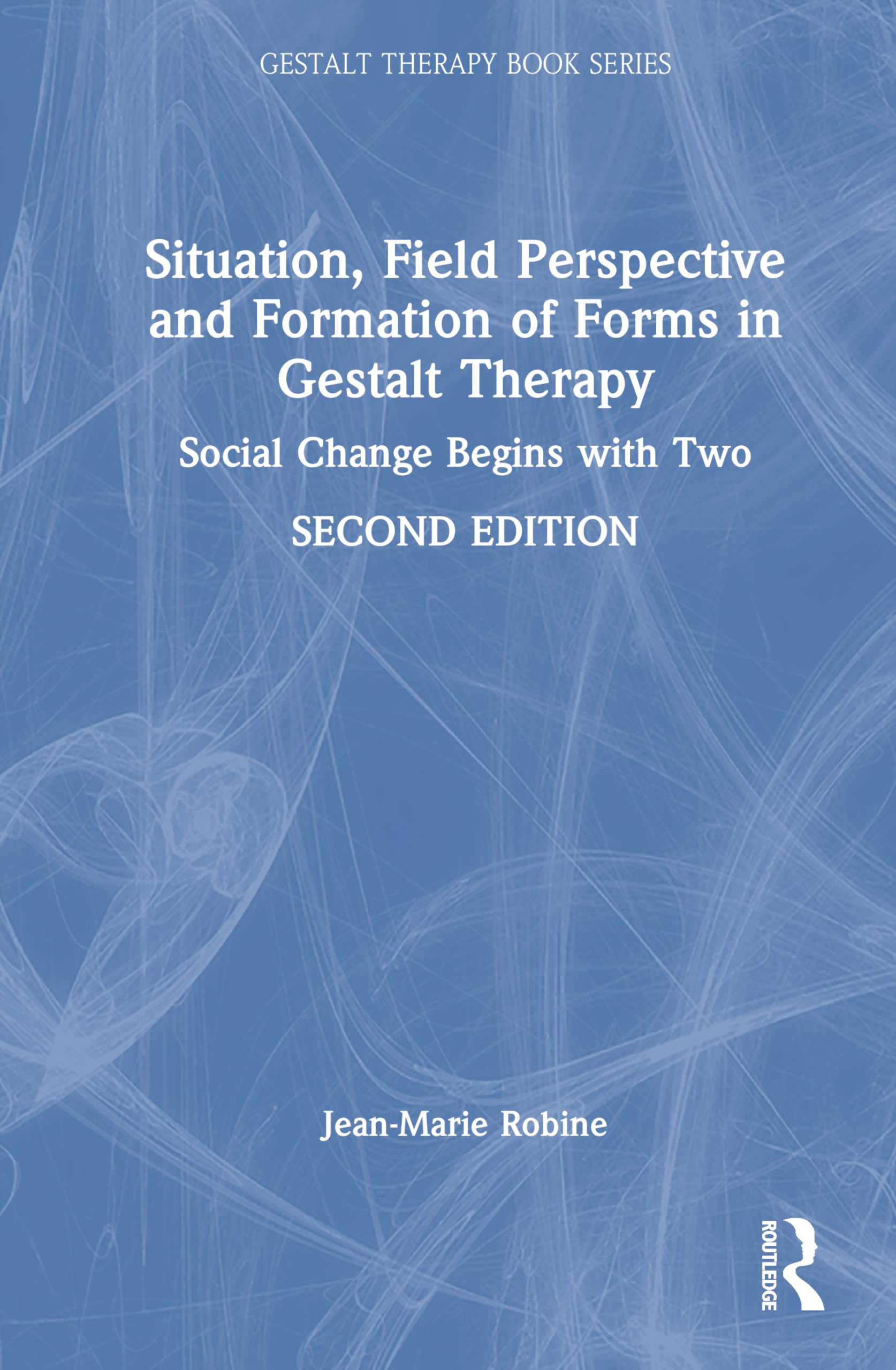 Situation, Field Perspective and Formation of Forms in Gestalt Therapy: Social Change Begins with Two (Gestalt Therapy Book)