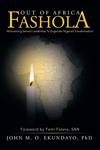 OUT OF AFRICA: FASHOLA-Reinventing Servant Leadership To Engender Nigeria’s Transformation: Foreword by Femi Falana, SAN