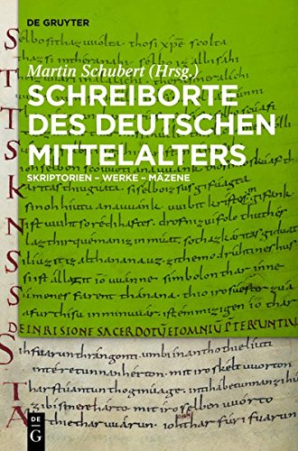 Schreiborte des deutschen Mittelalters: Skriptorien - Werke - Mäzene