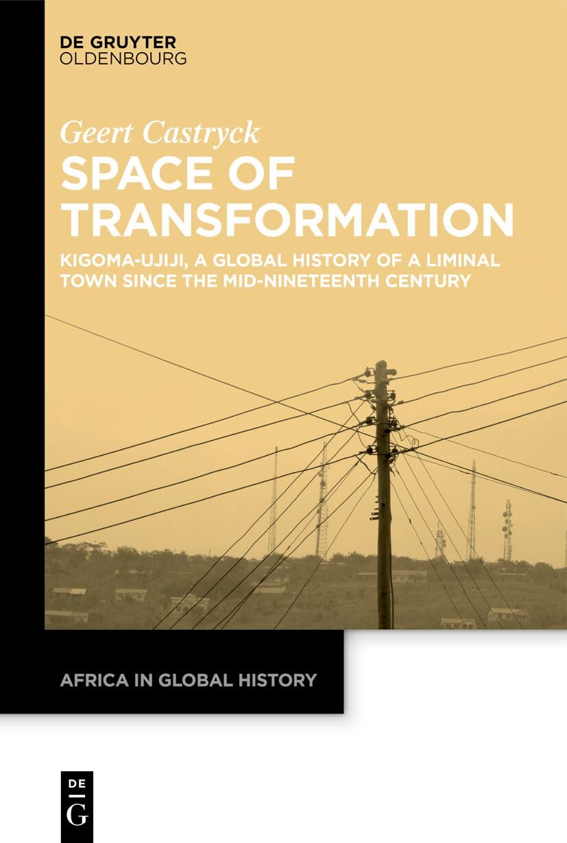 Space of Transformation: Kigoma-ujiji, a Global History of a Liminal Town Since the Mid-nineteenth Century